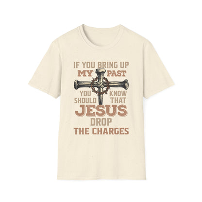 Christian T-Shirt — "If You Bring Up My Past You Should Know That Jesus Dropped the Charges"