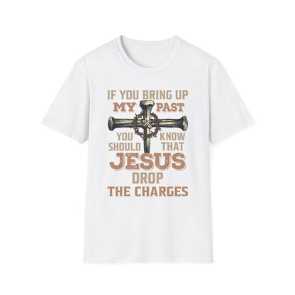 Christian T-Shirt — "If You Bring Up My Past You Should Know That Jesus Dropped the Charges"