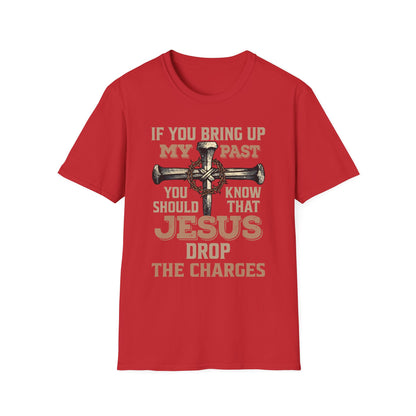 Christian T-Shirt — "If You Bring Up My Past You Should Know That Jesus Dropped the Charges"