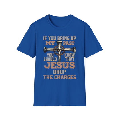 Christian T-Shirt — "If You Bring Up My Past You Should Know That Jesus Dropped the Charges"