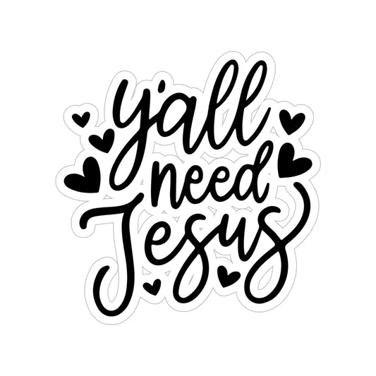 Die-Cut Vinyl Sticker — “Y’all Need Jesus” Outdoor Waterproof Sticker