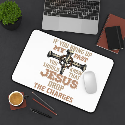 Christian Desk Mat — "If You Bring Up My Past You Should Know That Jesus Drop the Charges" Inspirational Office Desk Pad