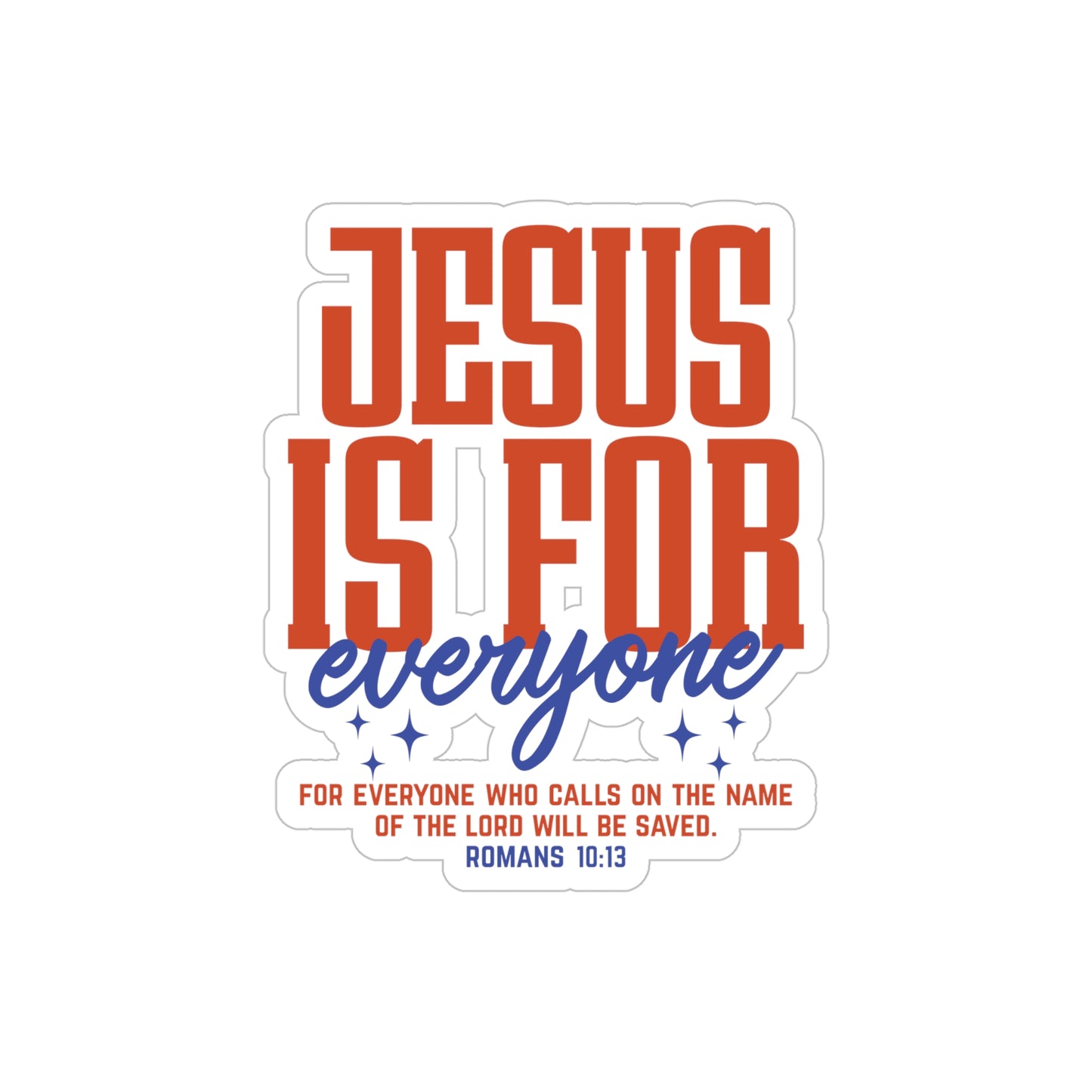 Jesus Is For Everyone Sticker — Transparent Die-Cut Outdoor Christian Decal