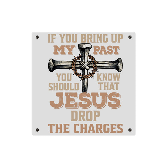 Acrylic Wall Art - “If You Bring Up My Past…Jesus Drop The Charges” Christian Cross Sign