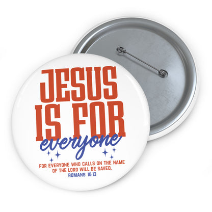 Jesus Is For Everyone Pin Button — Christian Faith Badge (Romans 10:13)