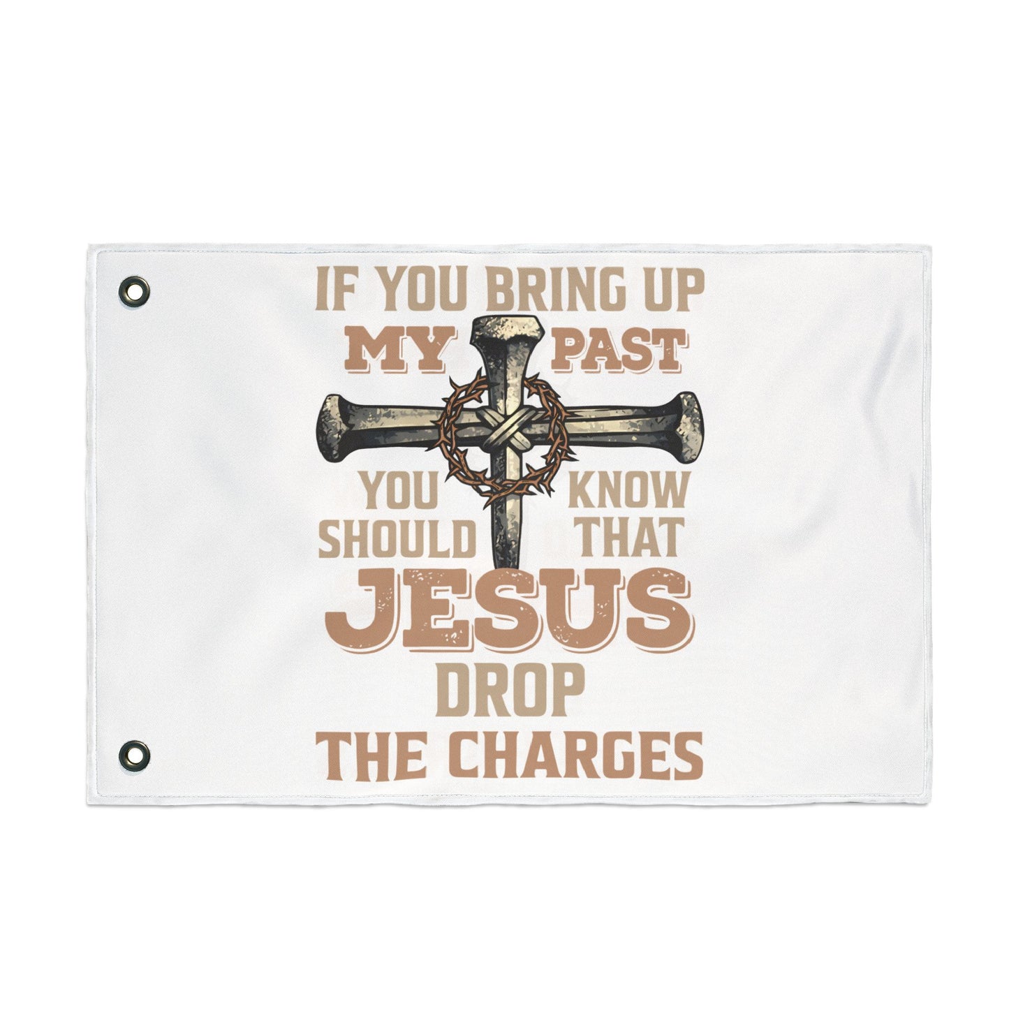 Christian Cross Flag – “If You Bring Up My Past You Should Know That Jesus Drop The Charges” Double-Sided Garden Flag