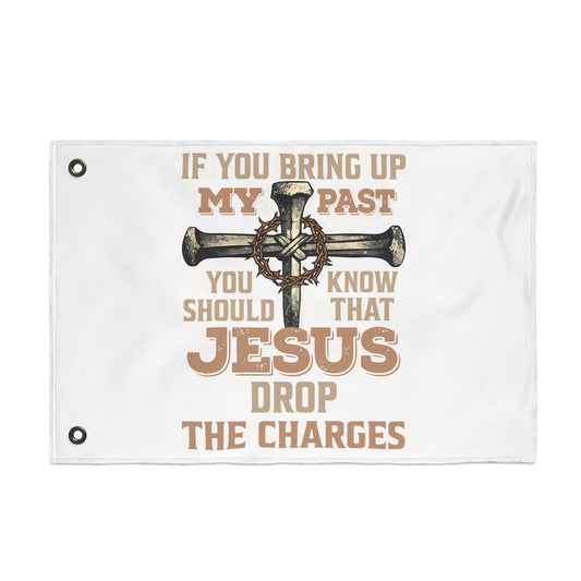 Christian Cross Flag – “If You Bring Up My Past You Should Know That Jesus Drop The Charges” Double-Sided Garden Flag