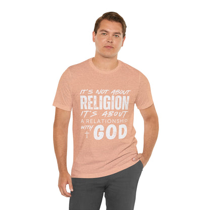 Christian Faith T-Shirt — "It’s Not About Religion, It’s About a Relationship with God"