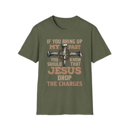 Christian T-Shirt — "If You Bring Up My Past You Should Know That Jesus Dropped the Charges"