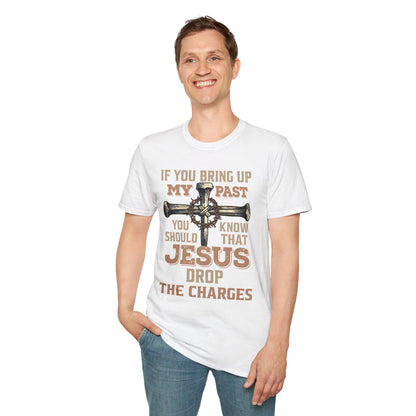 Christian T-Shirt — "If You Bring Up My Past You Should Know That Jesus Dropped the Charges"