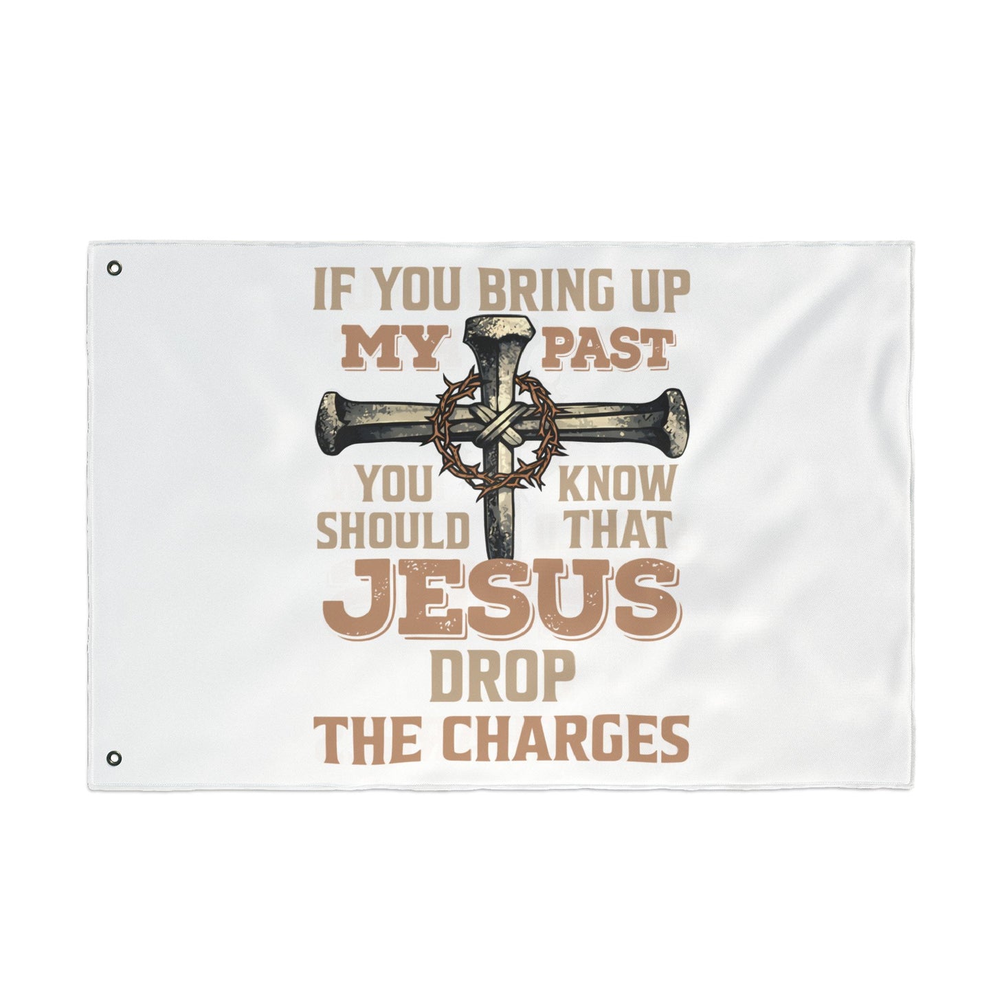 Christian Cross Flag – “If You Bring Up My Past You Should Know That Jesus Drop The Charges” Double-Sided Garden Flag