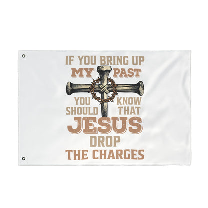 Christian Cross Flag – “If You Bring Up My Past You Should Know That Jesus Drop The Charges” Double-Sided Garden Flag