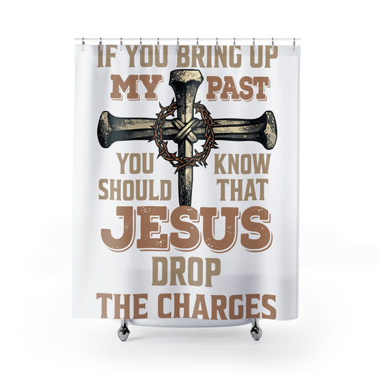 Religious Shower Curtain – "If You Bring Up My Past You Know Jesus Drop the Charges" Cross Design