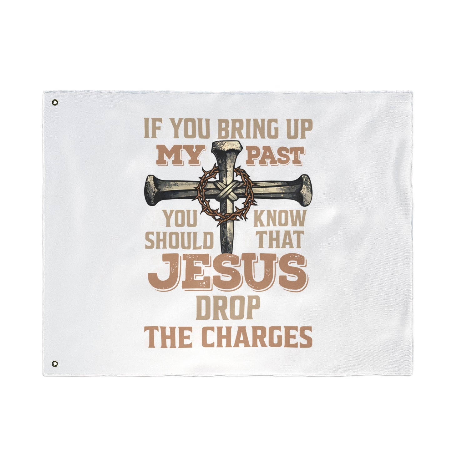 Christian Cross Flag – “If You Bring Up My Past You Should Know That Jesus Drop The Charges” Double-Sided Garden Flag