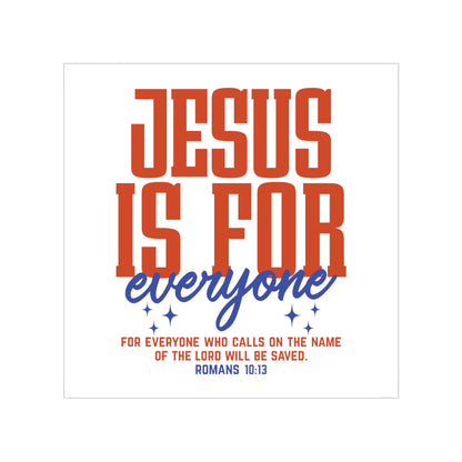 Jesus Is For Everyone Sticker — Transparent Outdoor Square with Romans 10:13