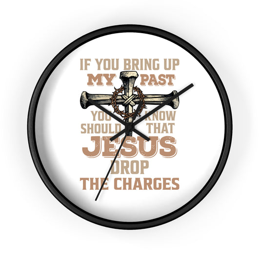 Wall Clock — "If You Bring Up My Past, Jesus Drop the Charges" Christian Cross Decorative Clock