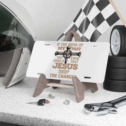 Vanity Plate — "If You Bring Up My Past You Should Know That Jesus Drop the Charges" Religious Cross License Plate